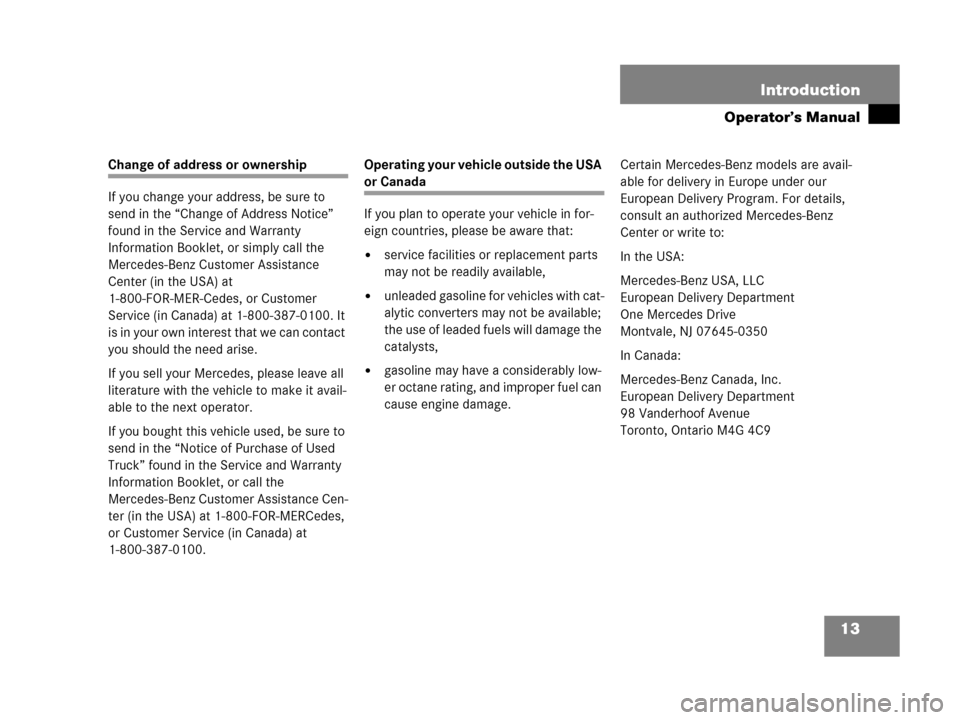 MERCEDES-BENZ G55AMG 2006 W463 User Guide 13 Introduction
Operator’s Manual
Change of address or ownership
If you change your address, be sure to 
send in the “Change of Address Notice” 
found in the Service and Warranty 
Information Bo