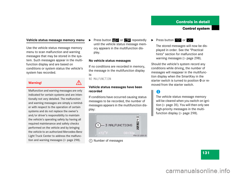 MERCEDES-BENZ G500 2006 W463 Owners Manual 131 Controls in detail
Control system
Vehicle status message memory menu
Use the vehicle status message memory 
menu to scan malfunction and warning 
messages that may be stored in the sys-
tem. Such 