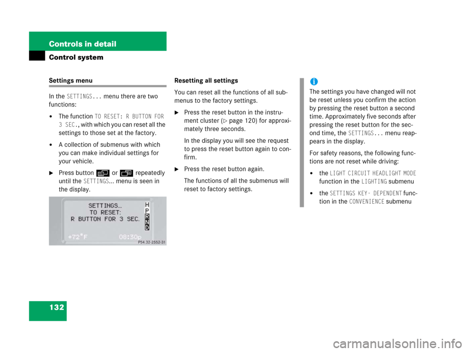 MERCEDES-BENZ G500 2006 W463 Owners Manual 132 Controls in detail
Control system
Settings menu
In the 
SETTINGS... menu there are two 
functions:
The function TO RESET: R BUTTON FOR 
3SEC.
, with which you can reset all the 
settings to those