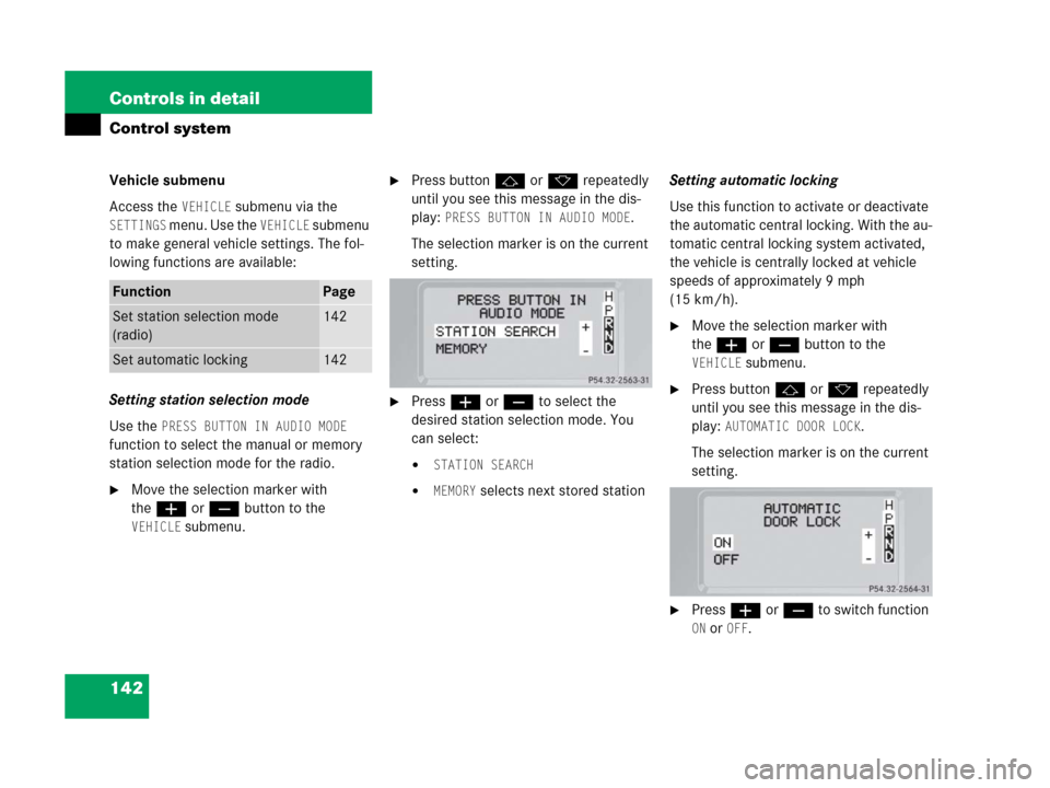 MERCEDES-BENZ G500 2006 W463 Owners Manual 142 Controls in detail
Control system
Vehicle submenu
Access the 
VEHICLE submenu via the 
SETTINGS menu. Use the VEHICLE submenu 
to make general vehicle settings. The fol-
lowing functions are avail