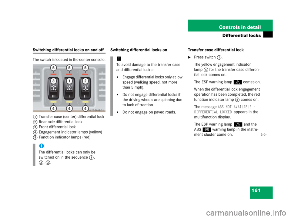 MERCEDES-BENZ G500 2006 W463 Owners Manual 161 Controls in detail
Differential locks
Switching differential locks on and off
The switch is located in the center console.
1Transfer case (center) differential lock
2Rear axle differential lock
3F