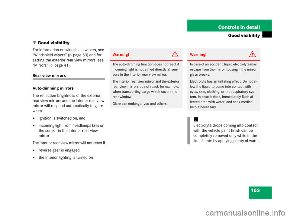 MERCEDES-BENZ G500 2006 W463 Owners Manual 163 Controls in detail
Good visibility
Good visibility
For information on windshield wipers, see 
“Windshield wipers” (
page 53) and for 
setting the exterior rear view mirrors, see 
“Mirrors�