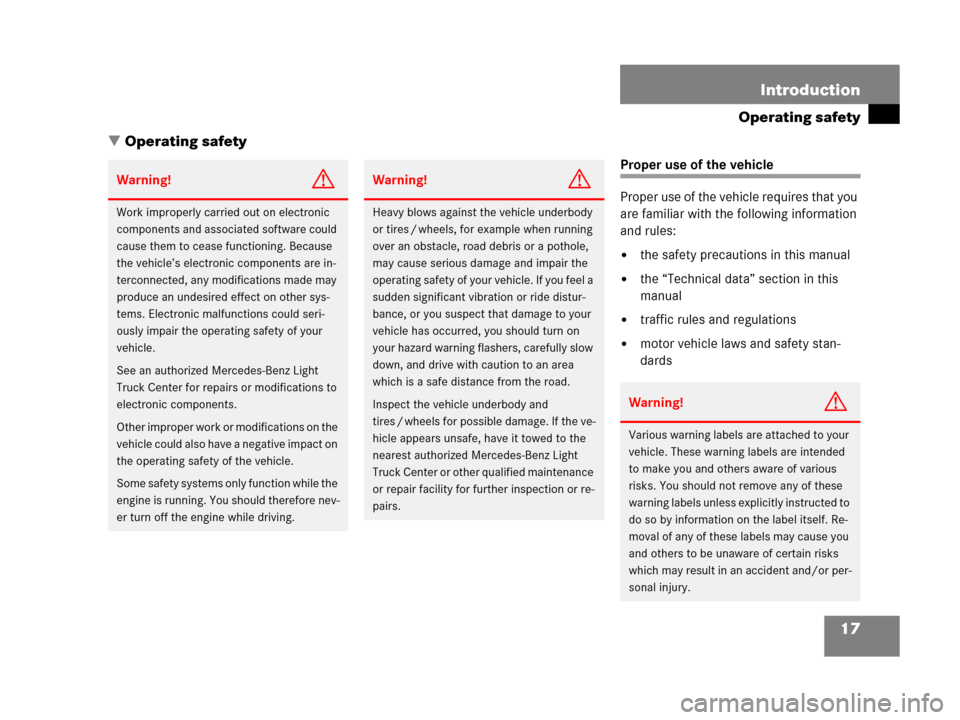 MERCEDES-BENZ G500 2006 W463 Owners Manual 17 Introduction
Operating safety
Operating safety
Proper use of the vehicle
Proper use of the vehicle requires that you 
are familiar with the following information 
and rules:
the safety precaution