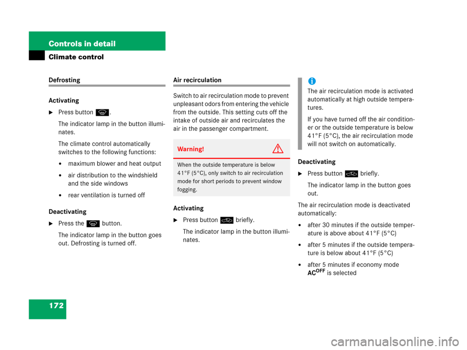 MERCEDES-BENZ G500 2006 W463 Owners Manual 172 Controls in detail
Climate control
Defrosting
Activating
Press button P.
The indicator lamp in the button illumi-
nates.
The climate control automatically 
switches to the following functions:
m