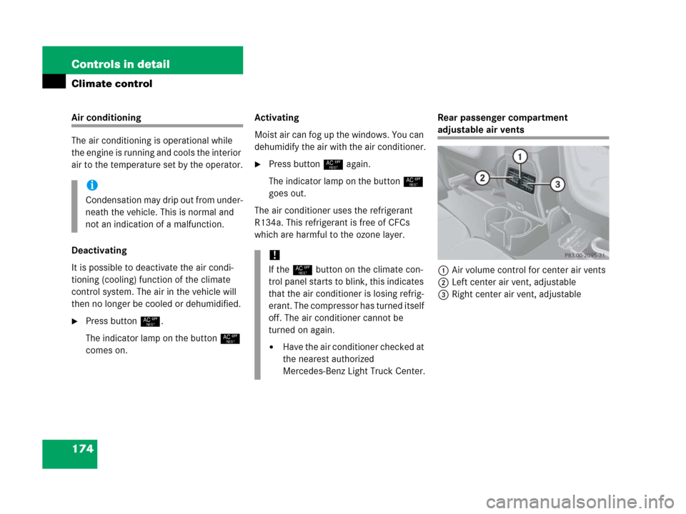 MERCEDES-BENZ G500 2006 W463 Owners Manual 174 Controls in detail
Climate control
Air conditioning
The air conditioning is operational while 
the engine is running and cools the interior 
air to the temperature set by the operator.
Deactivatin