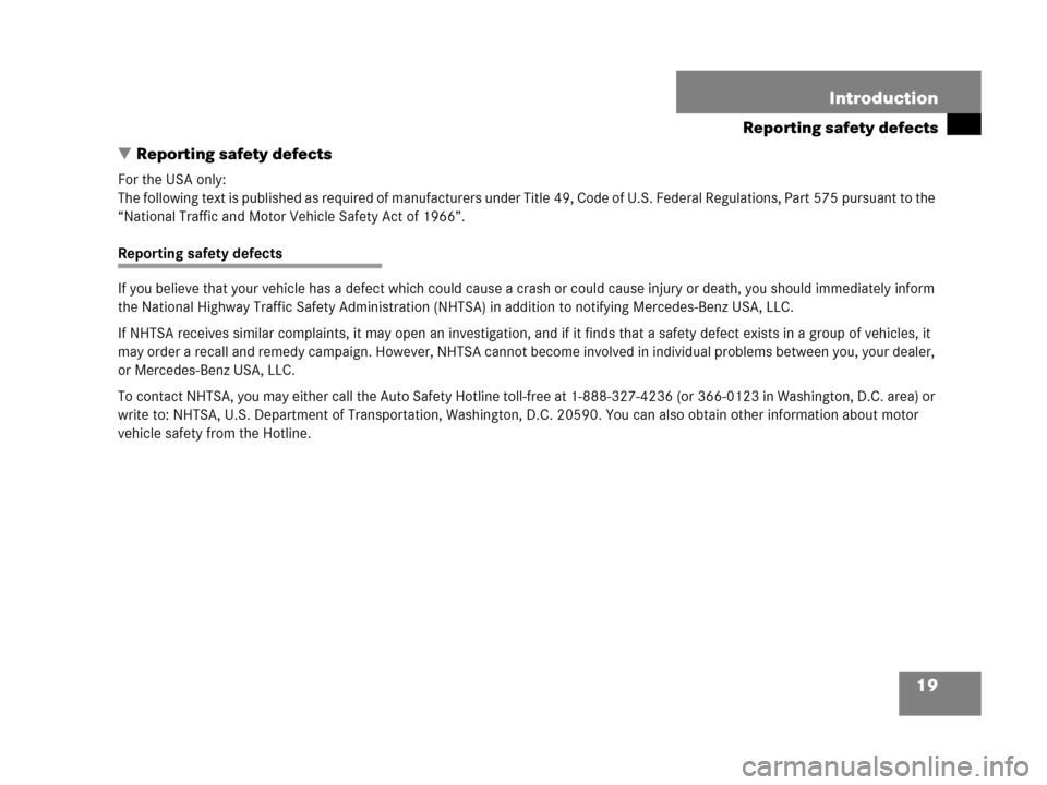 MERCEDES-BENZ G55AMG 2006 W463 User Guide 19 Introduction
Reporting safety defects
Reporting safety defects
For the USA only:
The following text is published as required of manufacturers under Title 49, Code of U.S. Federal Regulations, Part