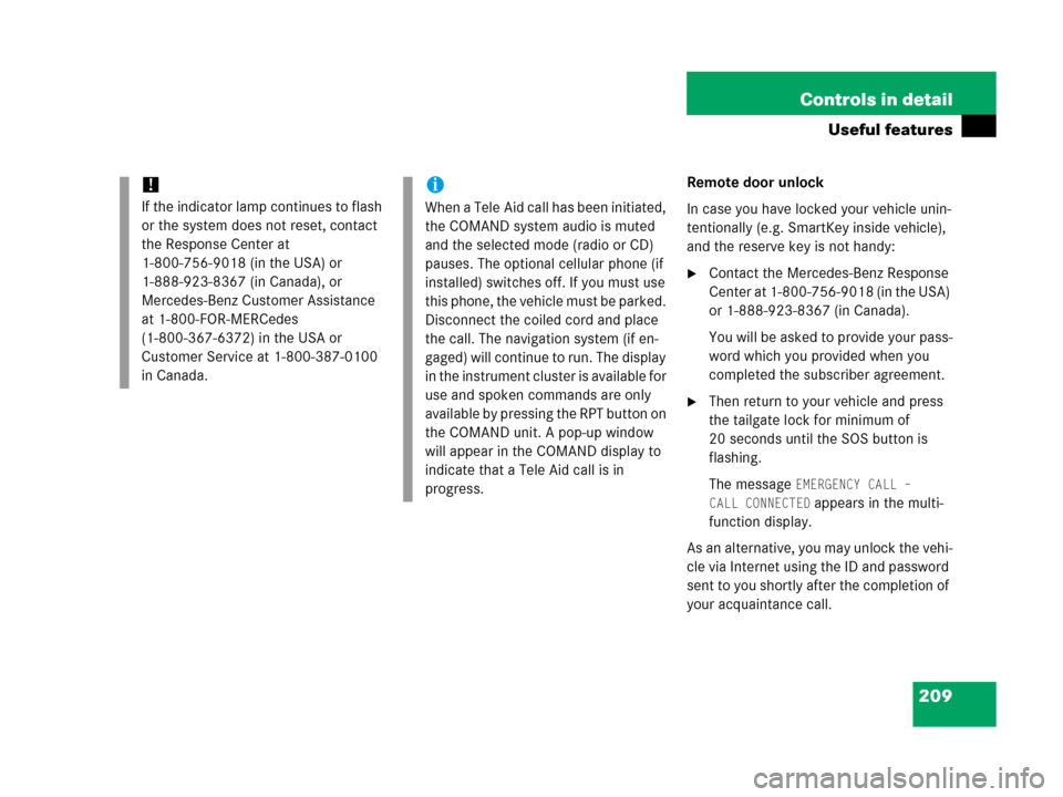 MERCEDES-BENZ G500 2006 W463 Owners Manual 209 Controls in detail
Useful features
Remote door unlock
In case you have locked your vehicle unin-
tentionally (e.g. SmartKey inside vehicle), 
and the reserve key is not handy:
Contact the Mercede