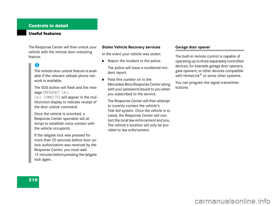 MERCEDES-BENZ G500 2006 W463 Owners Manual 210 Controls in detail
Useful features
The Response Center will then unlock your 
vehicle with the remote door unlocking 
feature.Stolen Vehicle Recovery services
In the event your vehicle was stolen: