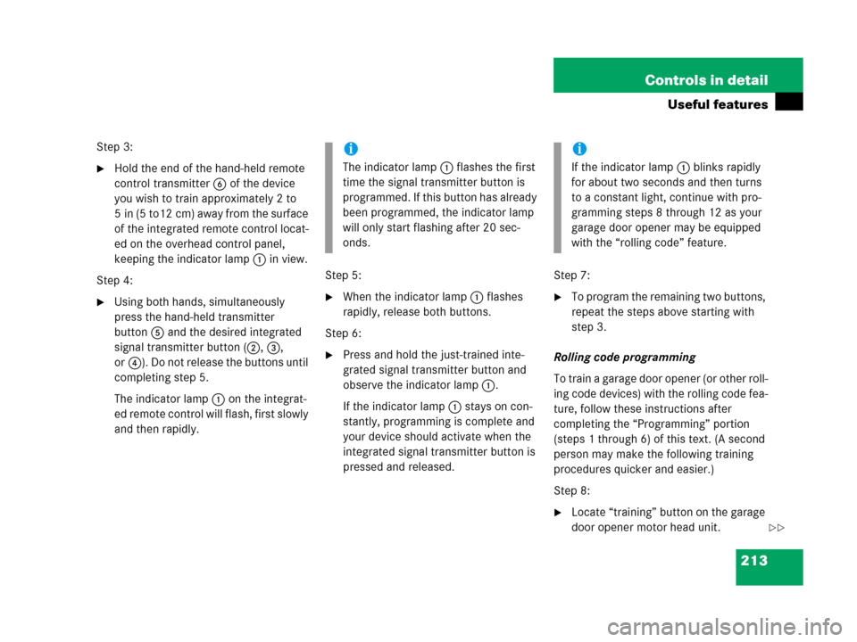 MERCEDES-BENZ G500 2006 W463 Owners Manual 213 Controls in detail
Useful features
Step 3:
Hold the end of the hand-held remote 
control transmitter6 of the device 
you wish to train approximately 2 to 
5 in (5 to12 cm) away from the surface 
