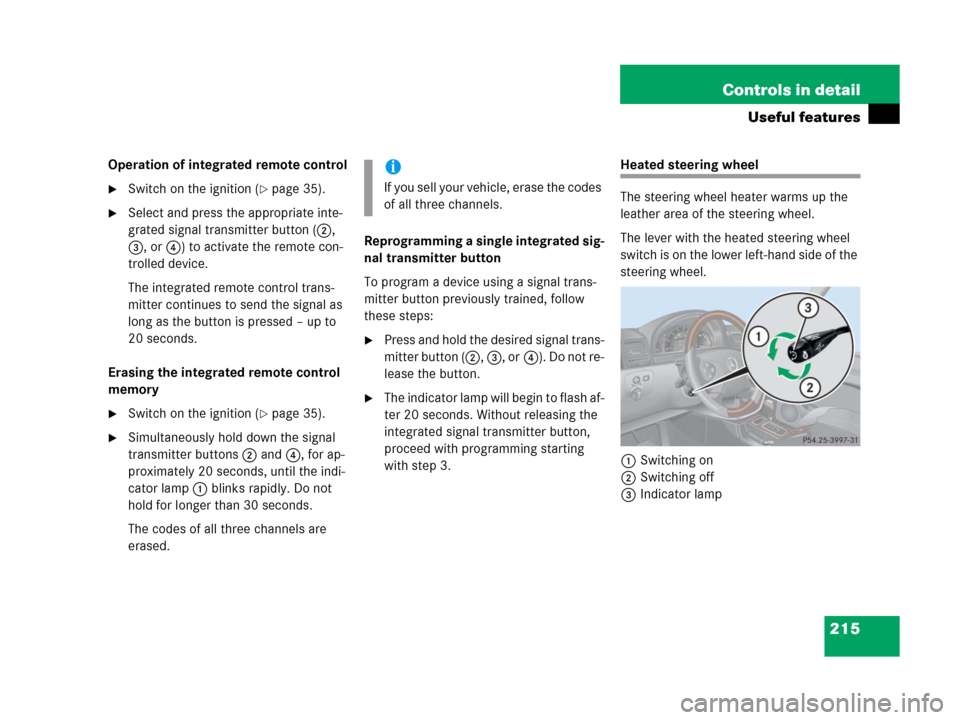MERCEDES-BENZ G55AMG 2006 W463 Owners Manual 215 Controls in detail
Useful features
Operation of integrated remote control
Switch on the ignition (page 35).
Select and press the appropriate inte-
grated signal transmitter button (2, 
3, or4) 