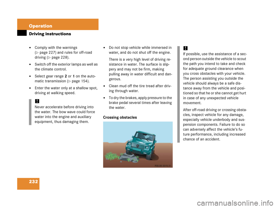 MERCEDES-BENZ G55AMG 2006 W463 Owners Manual 232 Operation
Driving instructions
Comply with the warnings 
(
page 227) and rules for off-road 
driving (
page 228).
Switch off the exterior lamps as well as 
the climate control.
Select gear ra