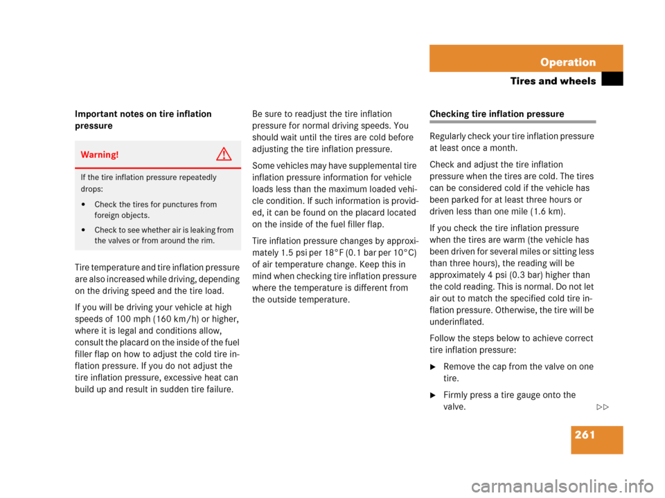 MERCEDES-BENZ G500 2006 W463 Owners Manual 261 Operation
Tires and wheels
Important notes on tire inflation 
pressure
Tire temperature and tire inflation pressure 
are also increased while driving, depending 
on the driving speed and the tire 