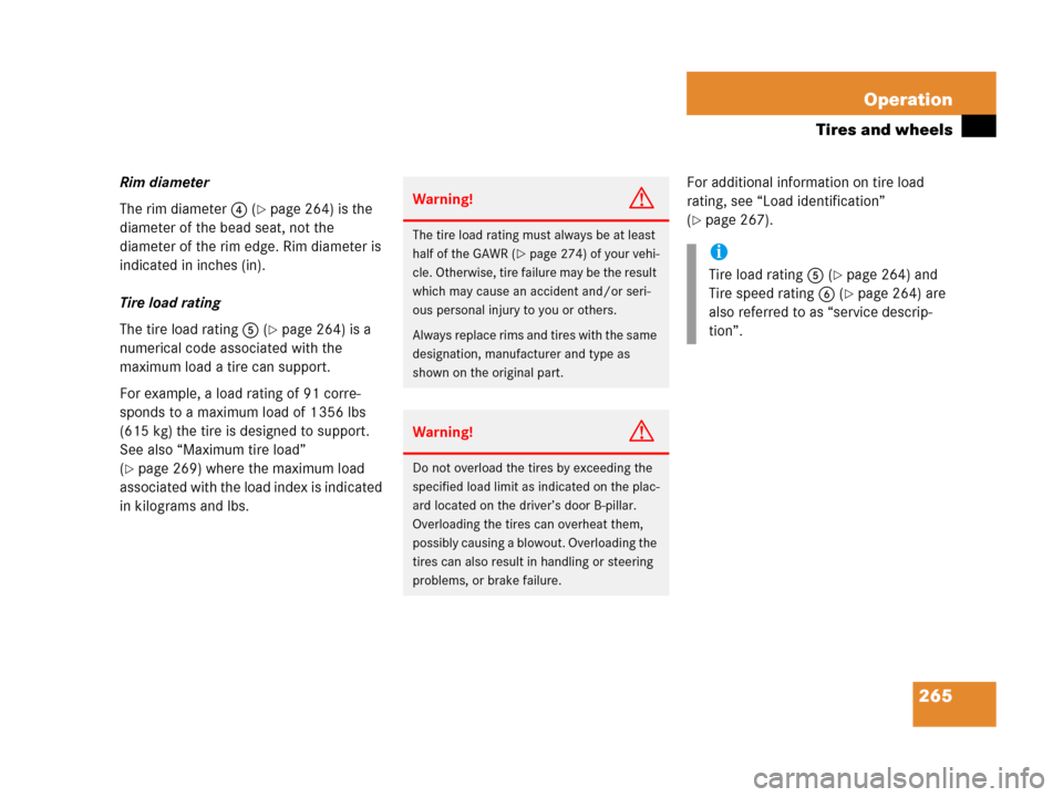 MERCEDES-BENZ G500 2006 W463 Owners Manual 265 Operation
Tires and wheels
Rim diameter
The rim diameter4 (
page 264) is the 
diameter of the bead seat, not the 
diameter of the rim edge. Rim diameter is 
indicated in inches (in).
Tire load ra