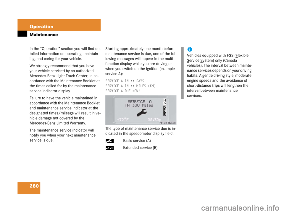 MERCEDES-BENZ G500 2006 W463 Owners Manual 280 Operation
Maintenance
In the “Operation” section you will find de-
tailed information on operating, maintain-
ing, and caring for your vehicle.
We strongly recommend that you have 
your vehicl