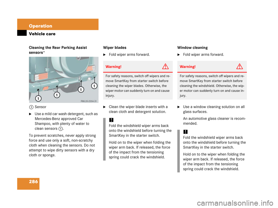MERCEDES-BENZ G500 2006 W463 Owners Manual 286 Operation
Vehicle care
Cleaning the Rear Parking Assist 
sensors*
1Sensor
Use a mild car wash detergent, such as 
Mercedes-Benz approved Car 
Shampoo, with plenty of water to 
clean sensors1.
To 