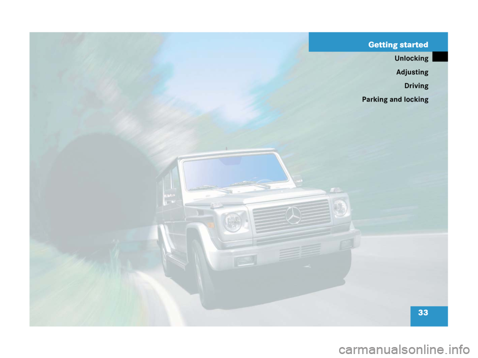 MERCEDES-BENZ G500 2006 W463 Owners Guide 33 Getting started
Unlocking
Adjusting
Driving
Parking and locking 