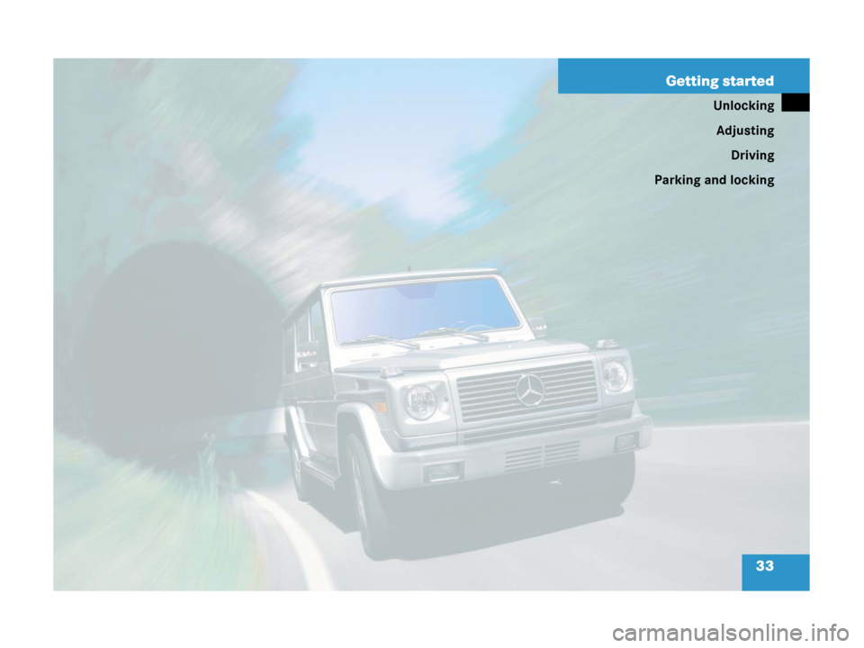 MERCEDES-BENZ G55AMG 2006 W463 Owners Guide 33 Getting started
Unlocking
Adjusting
Driving
Parking and locking 