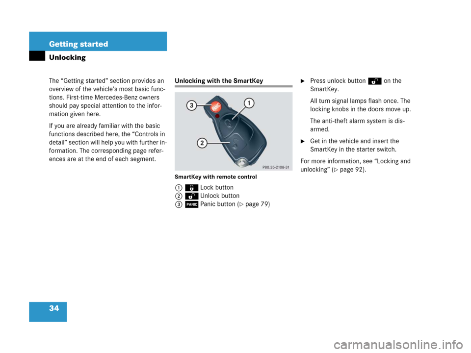 MERCEDES-BENZ G55AMG 2006 W463 Owners Guide 34 Getting started
The “Getting started” section provides an 
overview of the vehicle’s most basic func-
tions. First-time Mercedes-Benz owners 
should pay special attention to the infor-
mation