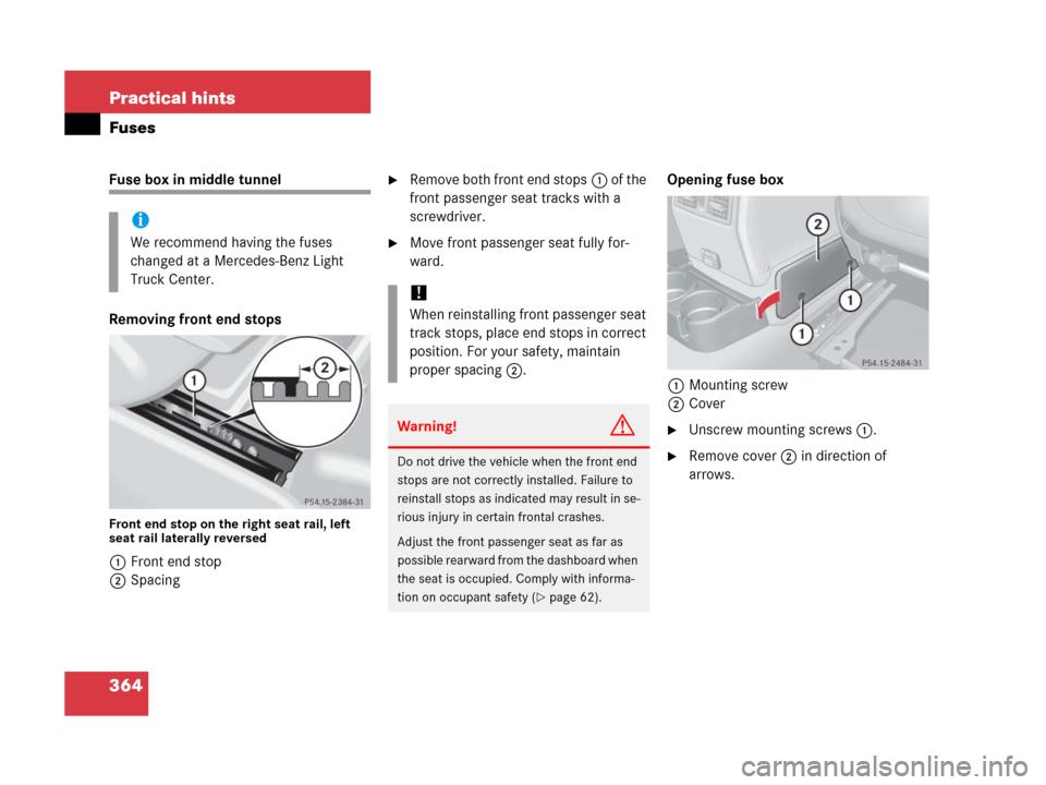 MERCEDES-BENZ G500 2006 W463 Owners Manual 364 Practical hints
Fuses
Fuse box in middle tunnel
Removing front end stops
Front end stop on the right seat rail, left 
seat rail laterally reversed
1Front end stop
2Spacing
Remove both front end s