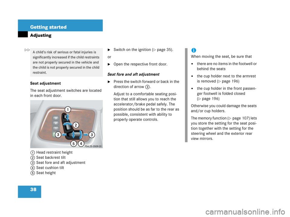 MERCEDES-BENZ G500 2006 W463 Owners Guide 38 Getting started
Adjusting
Seat adjustment
The seat adjustment switches are located 
in each front door.
1Head restraint height
2Seat backrest tilt
3Seat fore and aft adjustment
4Seat cushion tilt
5