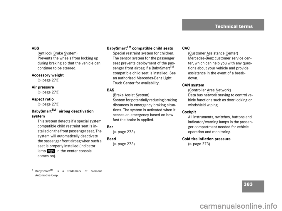 MERCEDES-BENZ G55AMG 2006 W463 Owners Manual 383 Technical terms
ABS
(A
ntilock Brake System)
Prevents the wheels from locking up 
during braking so that the vehicle can 
continue to be steered.
Accessory weight
(
page 273)
Air pressure
(
page