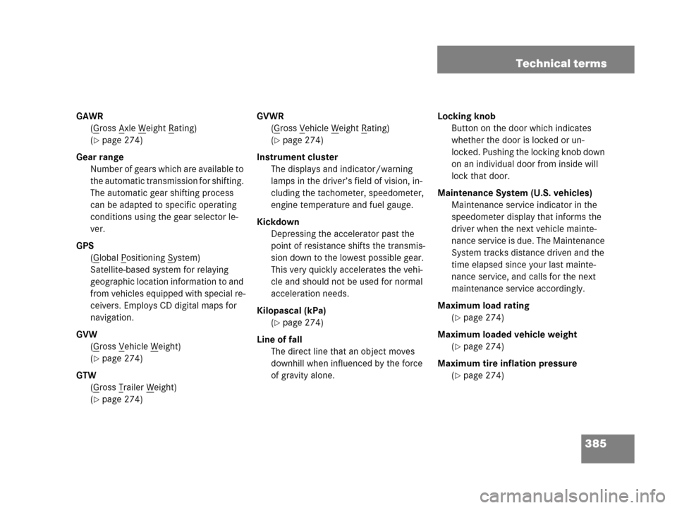 MERCEDES-BENZ G500 2006 W463 Owners Manual 385 Technical terms
GAWR
(G
ross Axle Weight Rating)
(
page 274)
Gear range
Number of gears which are available to 
the automatic transmission for shifting. 
The automatic gear shifting process 
can 