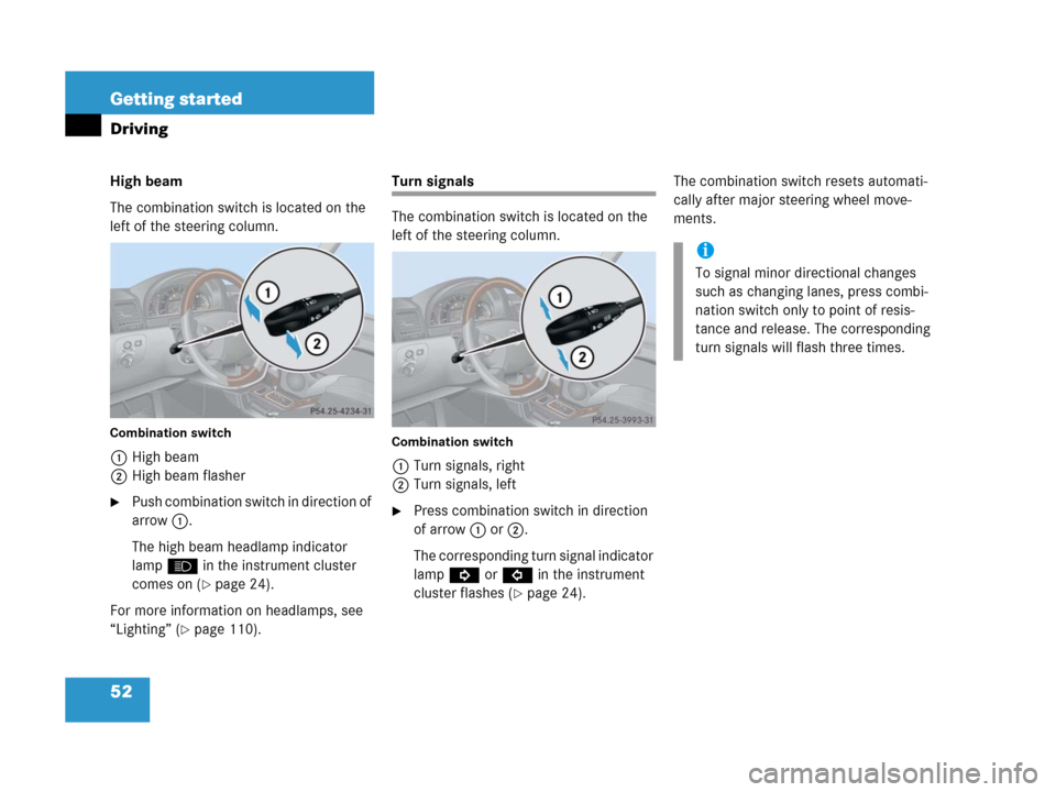 MERCEDES-BENZ G55AMG 2006 W463 Owners Manual 52 Getting started
Driving
High beam
The combination switch is located on the 
left of the steering column.
Combination switch
1High beam
2High beam flasher
Push combination switch in direction of 
a