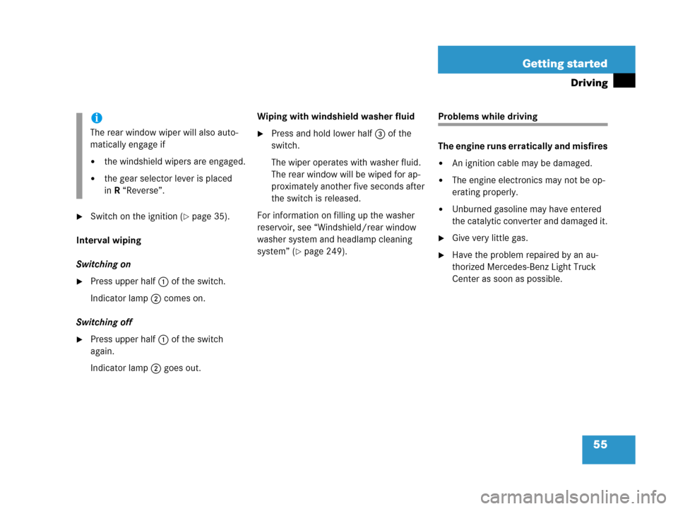 MERCEDES-BENZ G500 2006 W463 Workshop Manual 55 Getting started
Driving
Switch on the ignition (page 35).
Interval wiping
Switching on
Press upper half1 of the switch.
Indicator lamp2 comes on.
Switching off
Press upper half1 of the switch 
