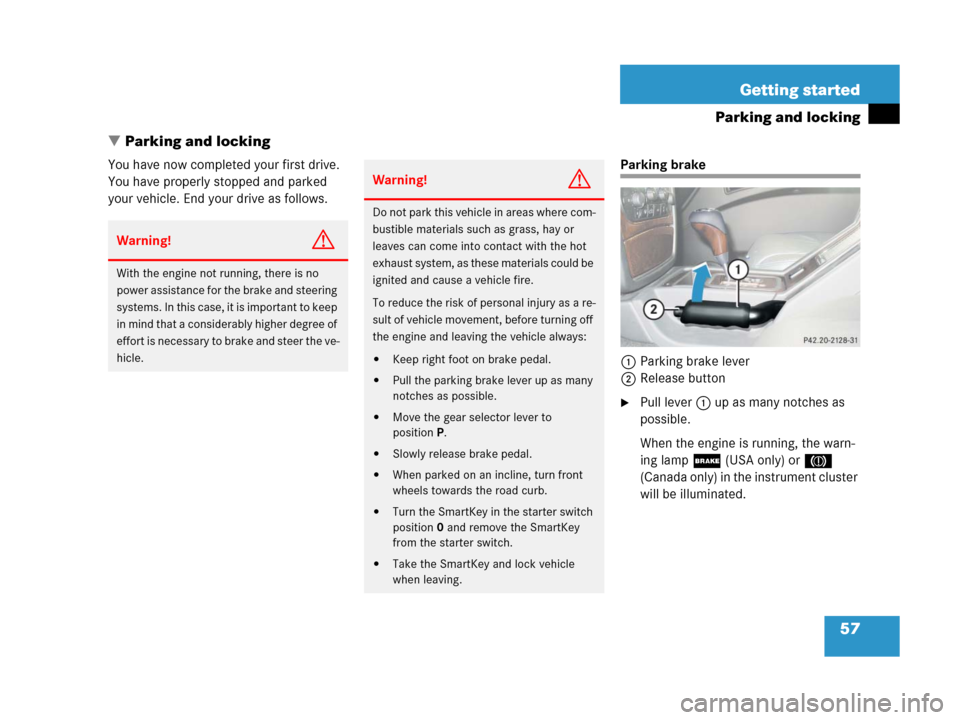 MERCEDES-BENZ G500 2006 W463 Workshop Manual 57 Getting started
Parking and locking
Parking and locking
You have now completed your first drive. 
You have properly stopped and parked 
your vehicle. End your drive as follows.Parking brake
1Parki