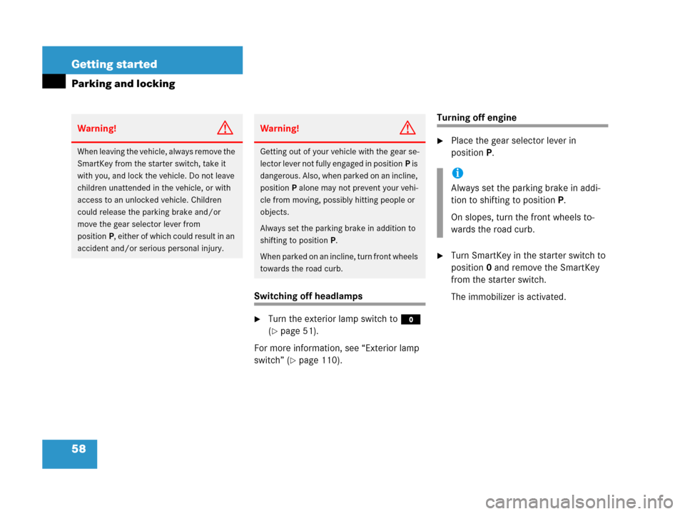 MERCEDES-BENZ G500 2006 W463 Workshop Manual 58 Getting started
Parking and locking
Switching off headlamps
Turn the exterior lamp switch to M 
(
page 51).
For more information, see “Exterior lamp 
switch” (
page 110).
Turning off engine
