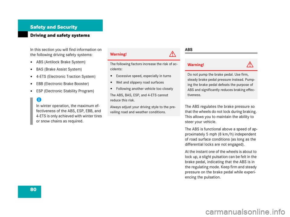 MERCEDES-BENZ G500 2006 W463 Owners Manual 80 Safety and Security
Driving and safety systems
In this section you will find information on 
the following driving safety systems:
ABS (Antilock Brake System)
BAS (Brake Assist System)
4-ETS (El