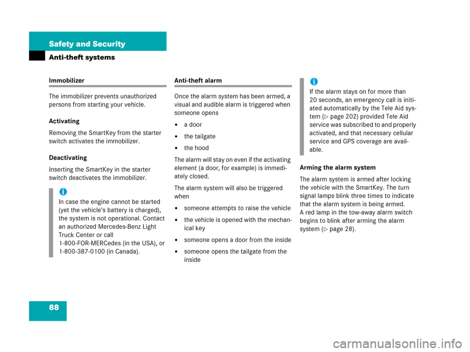 MERCEDES-BENZ G500 2006 W463 Owners Manual 88 Safety and Security
Anti-theft systems
Immobilizer
The immobilizer prevents unauthorized 
persons from starting your vehicle.
Activating
Removing the SmartKey from the starter 
switch activates the