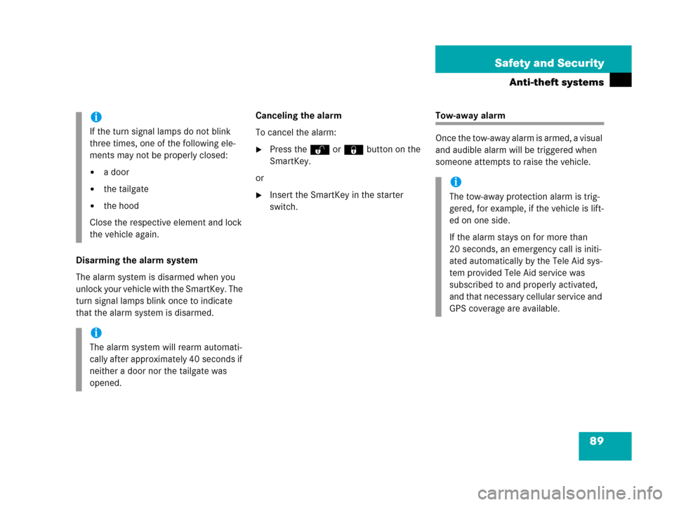 MERCEDES-BENZ G500 2006 W463 Owners Manual 89 Safety and Security
Anti-theft systems
Disarming the alarm system
The alarm system is disarmed when you 
unlock your vehicle with the SmartKey. The 
turn signal lamps blink once to indicate 
that t
