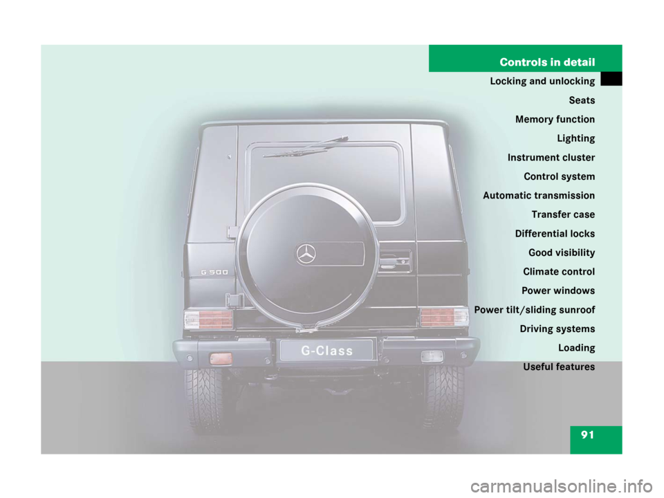 MERCEDES-BENZ G55AMG 2006 W463 Owners Manual 91 Controls in detail
Locking and unlocking
Seats
Memory function
Lighting
Instrument cluster
Control system
Automatic transmission
Transfer case
Differential locks
Good visibility
Climate control
Pow