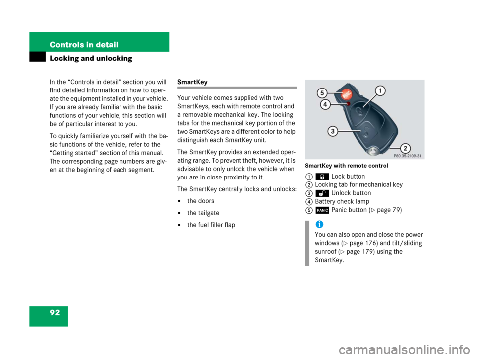 MERCEDES-BENZ G500 2006 W463 Owners Manual 92 Controls in detail
In the “Controls in detail” section you will 
find detailed information on how to oper-
ate the equipment installed in your vehicle. 
If you are already familiar with the bas