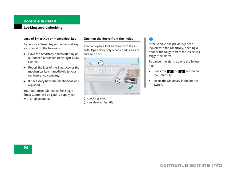 MERCEDES-BENZ G500 2006 W463 Owners Manual 96 Controls in detail
Locking and unlocking
Loss of SmartKey or mechanical key
If you lose a SmartKey or mechanical key, 
you should do the following:
Have the SmartKey deactivated by an 
authorized 