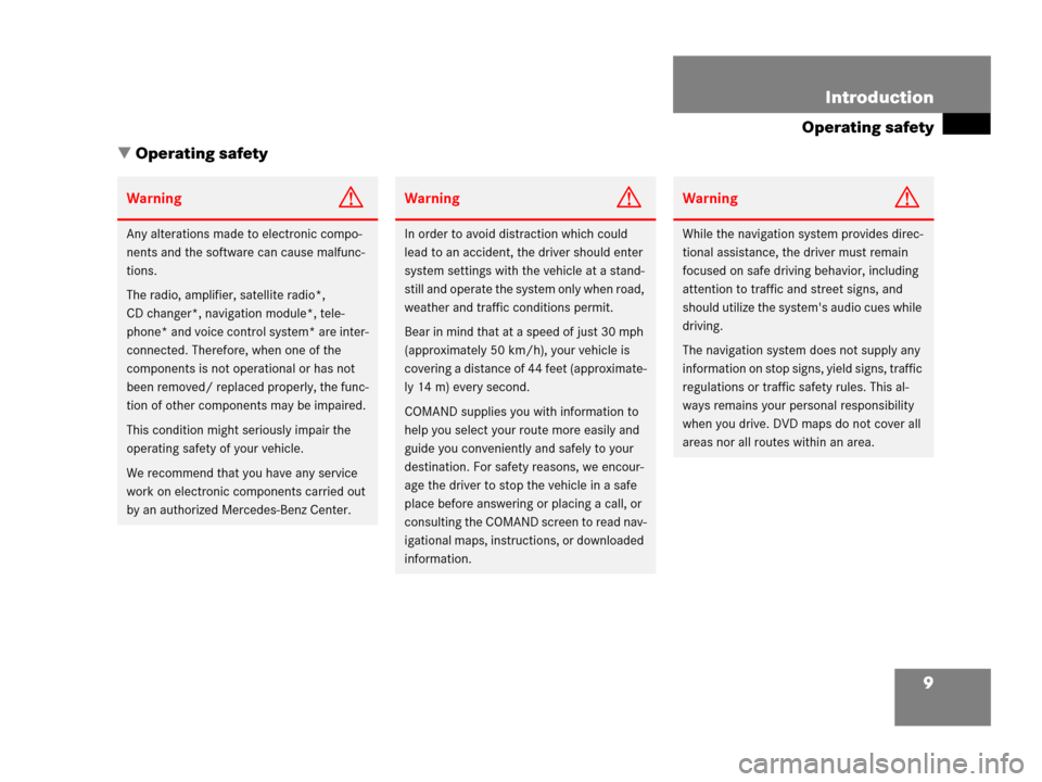 MERCEDES-BENZ CLS-Class 2006 W219 Comand Manual 9 Introduction
Operating safety
 Operating safety
WarningG
Any alterations made to electronic compo-
nents and the software can cause malfunc-
tions.
The radio, amplifier, satellite radio*, 
CD chang