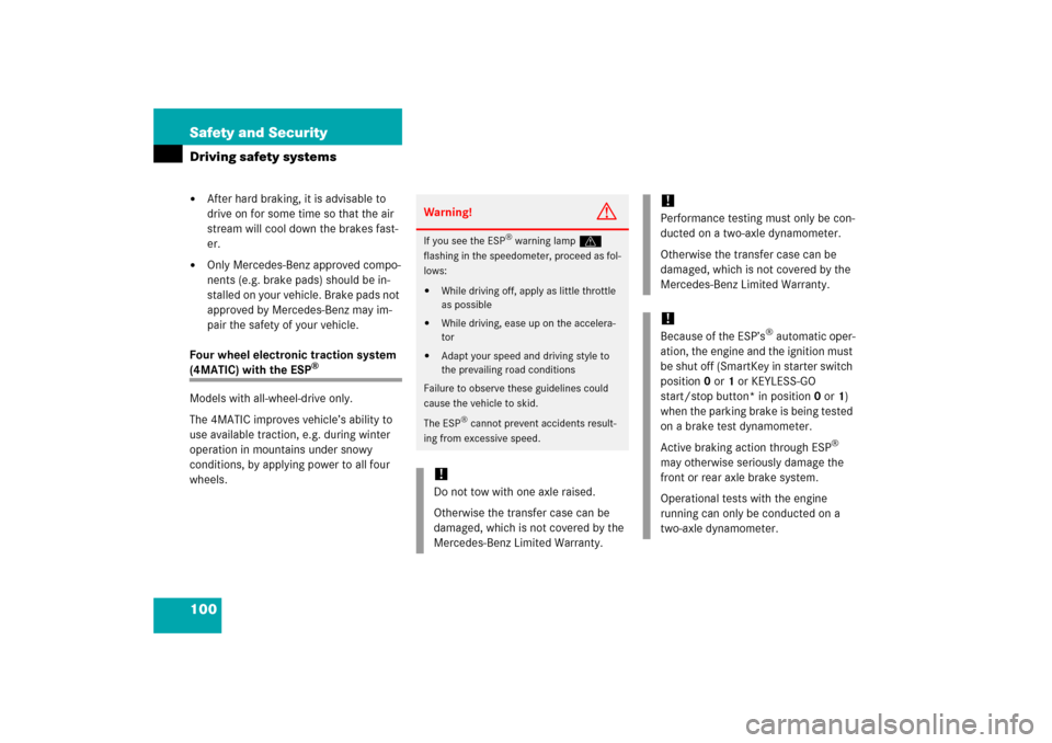 MERCEDES-BENZ E500 2006 W211 User Guide 100 Safety and SecurityDriving safety systems
After hard braking, it is advisable to 
drive on for some time so that the air 
stream will cool down the brakes fast-
er. 

Only Mercedes-Benz approved