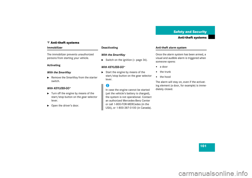 MERCEDES-BENZ E500 2006 W211 User Guide 101 Safety and Security
Anti-theft systems
Anti-theft systems
Immobilizer
The immobilizer prevents unauthorized 
persons from starting your vehicle.
Activating
With the SmartKey
Remove the SmartKey 