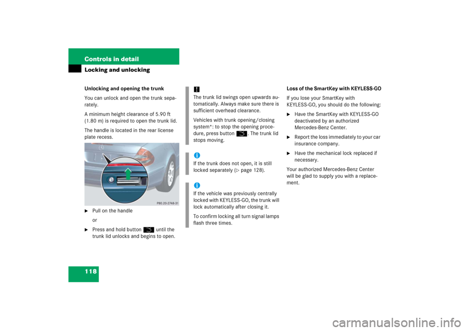 MERCEDES-BENZ E500 2006 W211 Owners Manual 118 Controls in detailLocking and unlockingUnlocking and opening the trunk
You can unlock and open the trunk sepa-
rately.
A minimum height clearance of 5.90 ft 
(1.80 m) is required to open the trunk