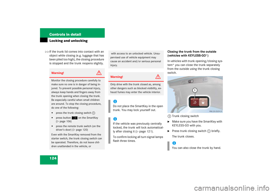 MERCEDES-BENZ E500 2006 W211 Owners Manual 124 Controls in detailLocking and unlockingIf the trunk lid comes into contact with an 
object while closing (e.g. luggage that has 
been piled too high), the closing procedure 
is stopped and the tru