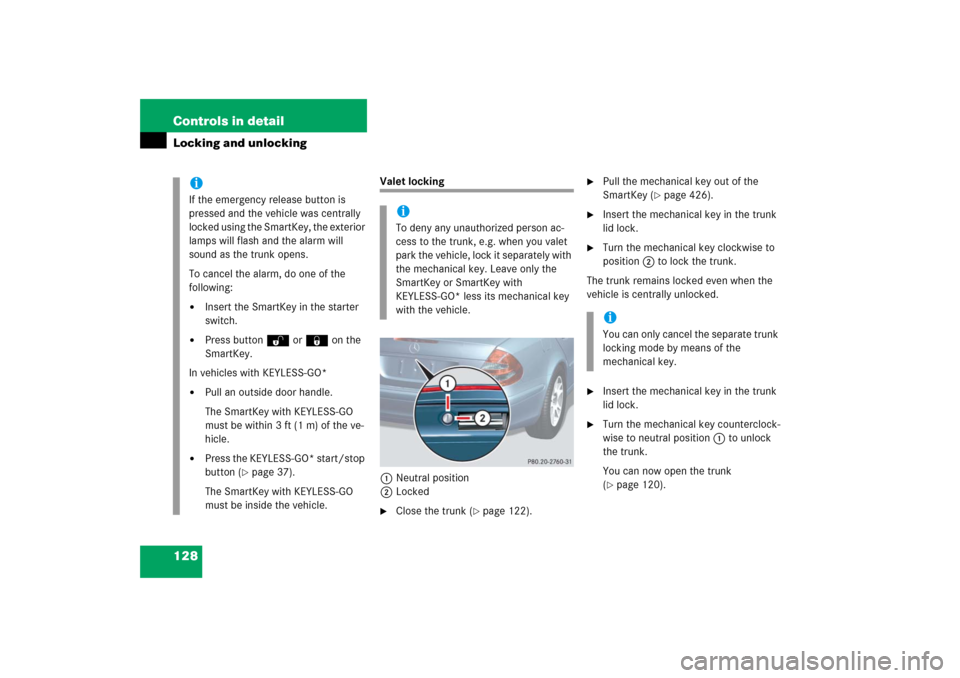 MERCEDES-BENZ E320CDI 2006 W211 Owners Manual 128 Controls in detailLocking and unlocking
Valet locking
1Neutral position
2Locked
Close the trunk (
page 122).

Pull the mechanical key out of the 
SmartKey (
page 426).

Insert the mechanical 