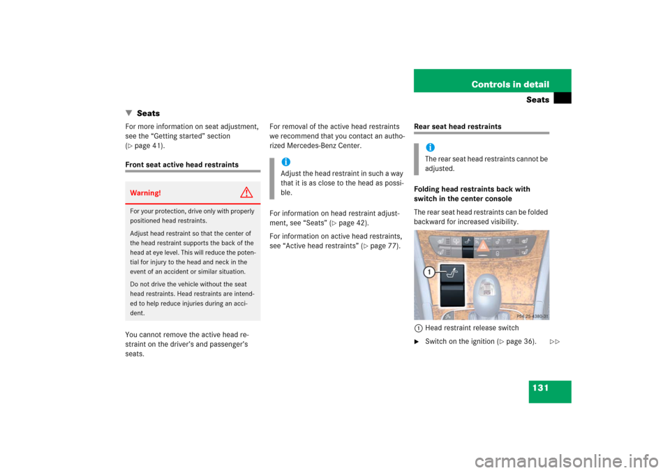 MERCEDES-BENZ E500 2006 W211 Owners Manual 131 Controls in detailSeats
 Seats
For more information on seat adjustment, 
see the “Getting started” section 
(page 41).
Front seat active head restraints
You cannot remove the active head re-