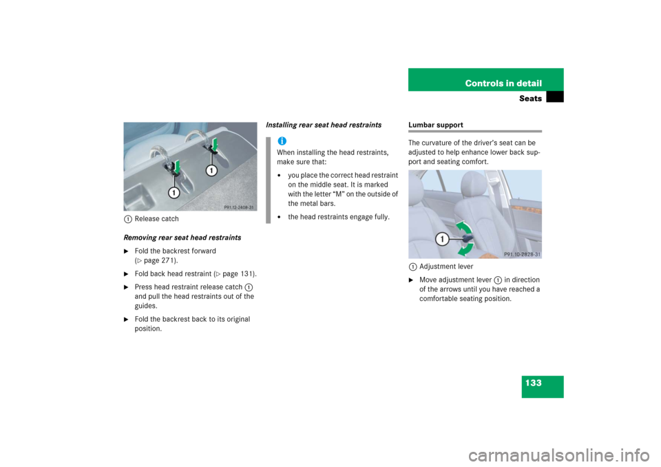 MERCEDES-BENZ E350 2006 W211 Owners Manual 133 Controls in detailSeats
1Release catch
Removing rear seat head restraints
Fold the backrest forward 
(page 271).

Fold back head restraint (
page 131).

Press head restraint release catch1 
a