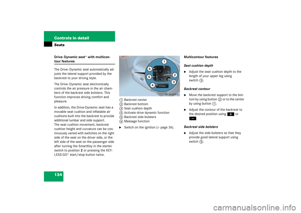 MERCEDES-BENZ E500 2006 W211 Owners Manual 134 Controls in detailSeatsDrive - Dynamic seat* with multicon-tour features
The Drive - Dynamic seat automatically ad-
justs the lateral support provided by the 
backrest to your driving style.
The D
