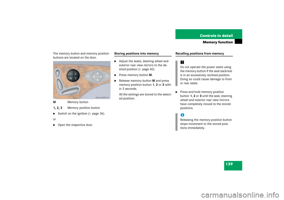 MERCEDES-BENZ E350 2006 W211 Owners Manual 139 Controls in detail
Memory function
The memory button and memory position 
buttons are located on the door.
MMemory button
1, 2, 3Memory position button
Switch on the ignition (
page 36).
or

Op