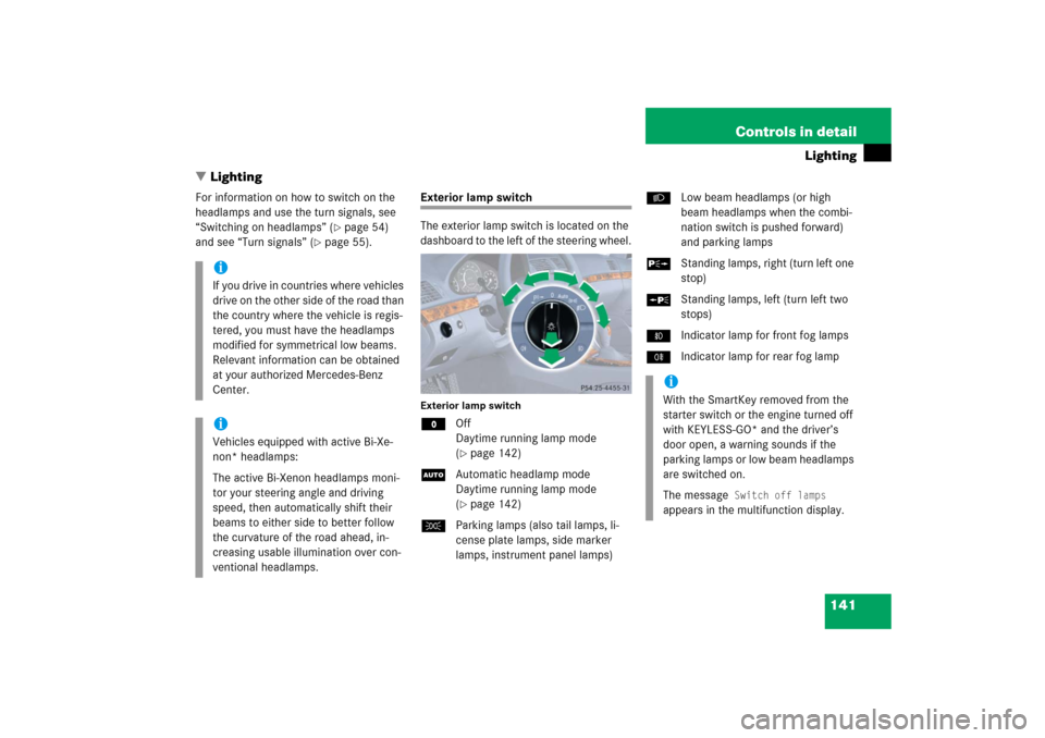 MERCEDES-BENZ E350 4MATIC 2006 W211 Owners Manual 141 Controls in detail
Lighting
Lighting
For information on how to switch on the 
headlamps and use the turn signals, see 
“Switching on headlamps” (
page 54) 
and see “Turn signals” (
page