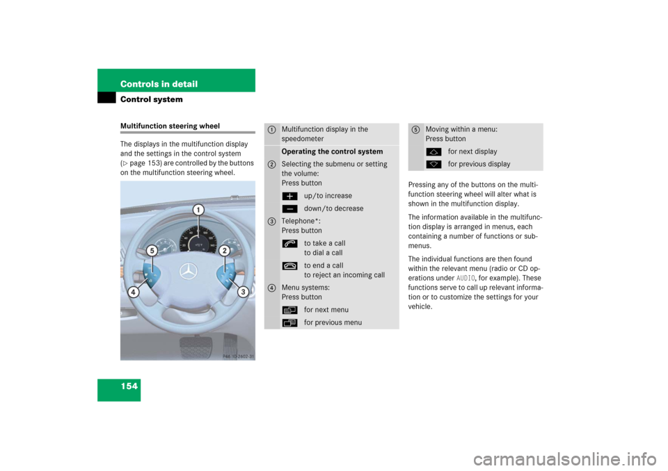 MERCEDES-BENZ E500 2006 W211 Owners Manual 154 Controls in detailControl systemMultifunction steering wheel
The displays in the multifunction display 
and the settings in the control system 
(page 153) are controlled by the buttons 
on the mu