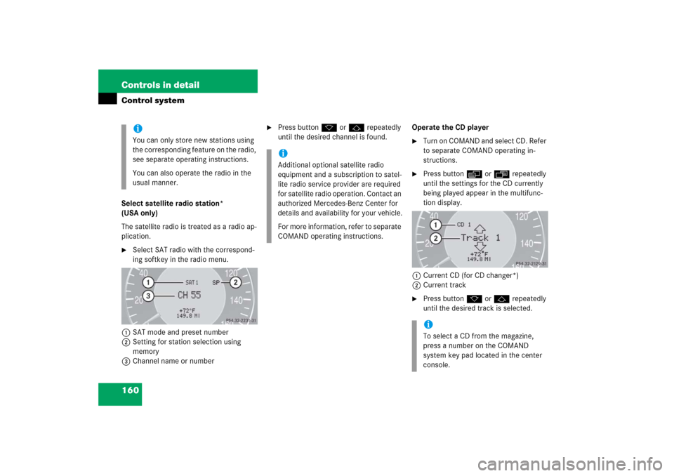 MERCEDES-BENZ E350 2006 W211 Owners Manual 160 Controls in detailControl systemSelect satellite radio station* 
(USA only)
The satellite radio is treated as a radio ap-
plication.
Select SAT radio with the correspond-
ing softkey in the radio