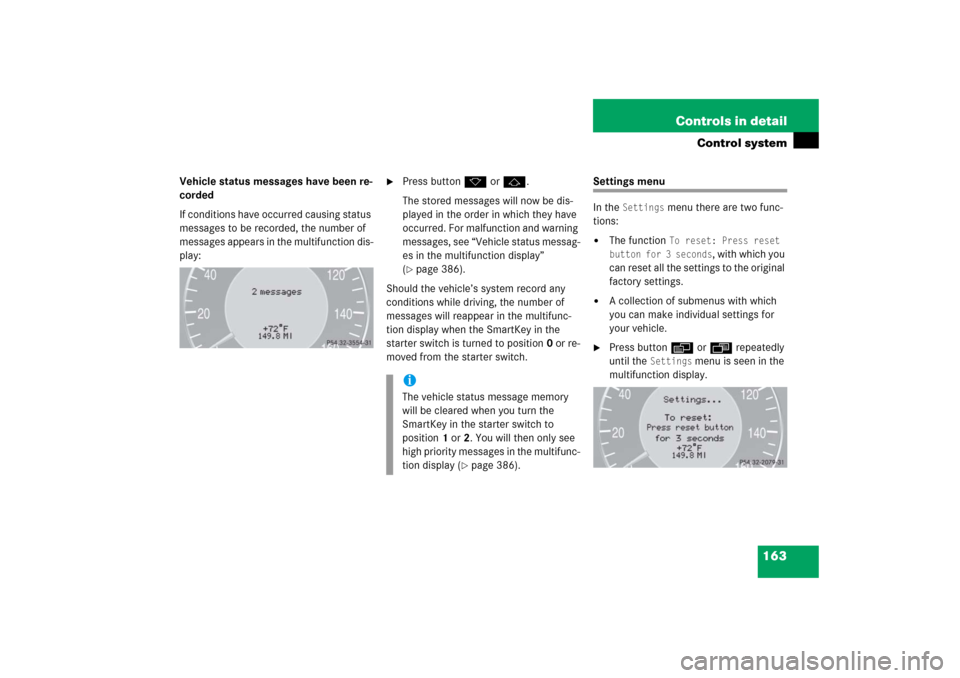 MERCEDES-BENZ E350 2006 W211 User Guide 163 Controls in detail
Control system
Vehicle status messages have been re-
corded
If conditions have occurred causing status 
messages to be recorded, the number of 
messages appears in the multifunc